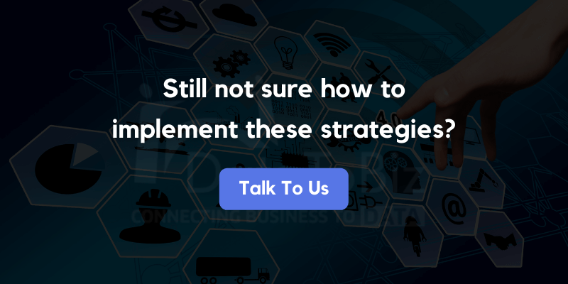 Still not sure how to implement these strategies? Talk to us.