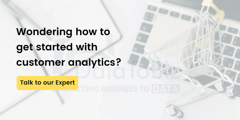 Wondering how to get started with customer analytics? Talk to our expert.